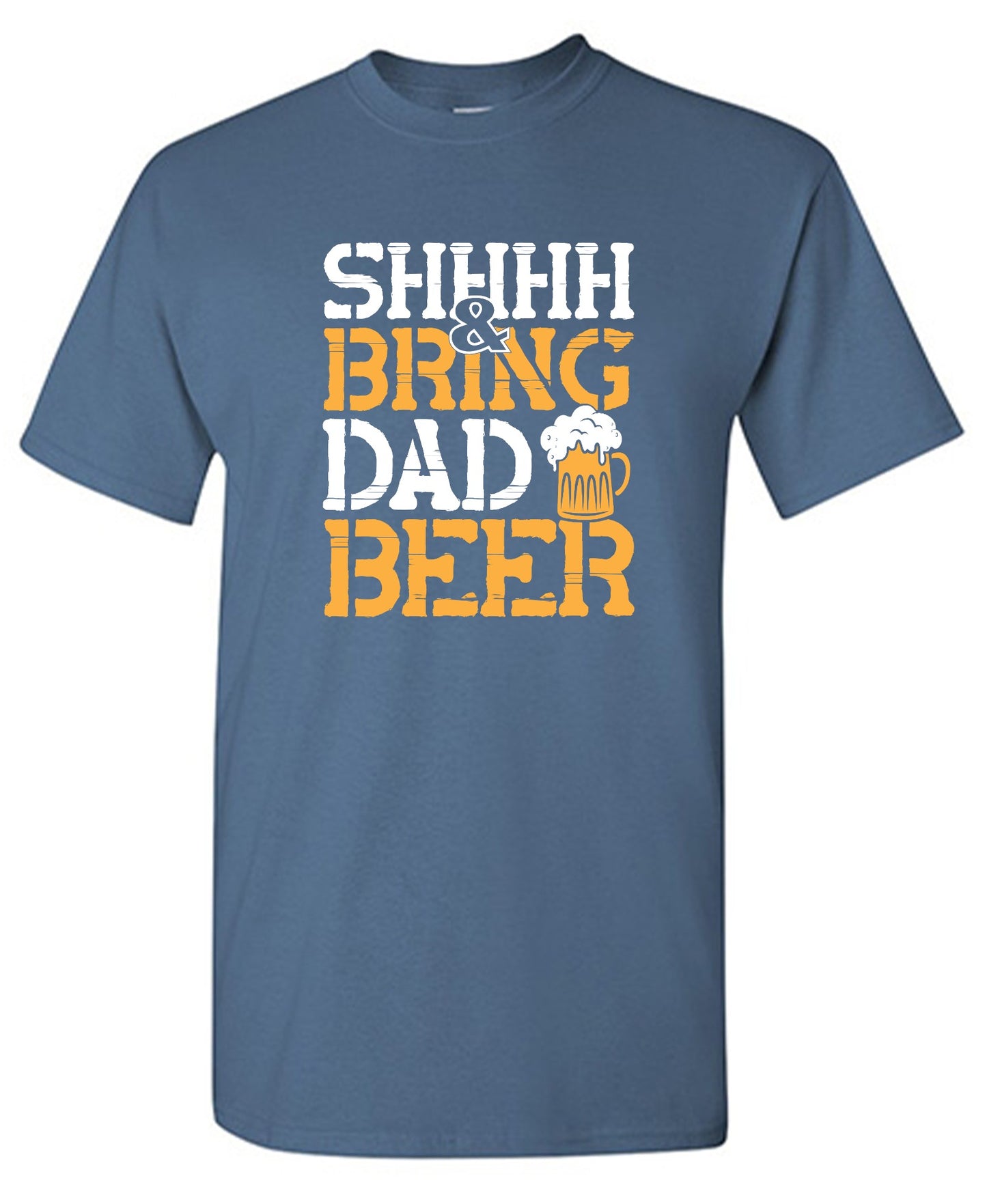Funny T-Shirts design "SHH, & Bring Dad Beer - Hilarious Shirt for Fathers"