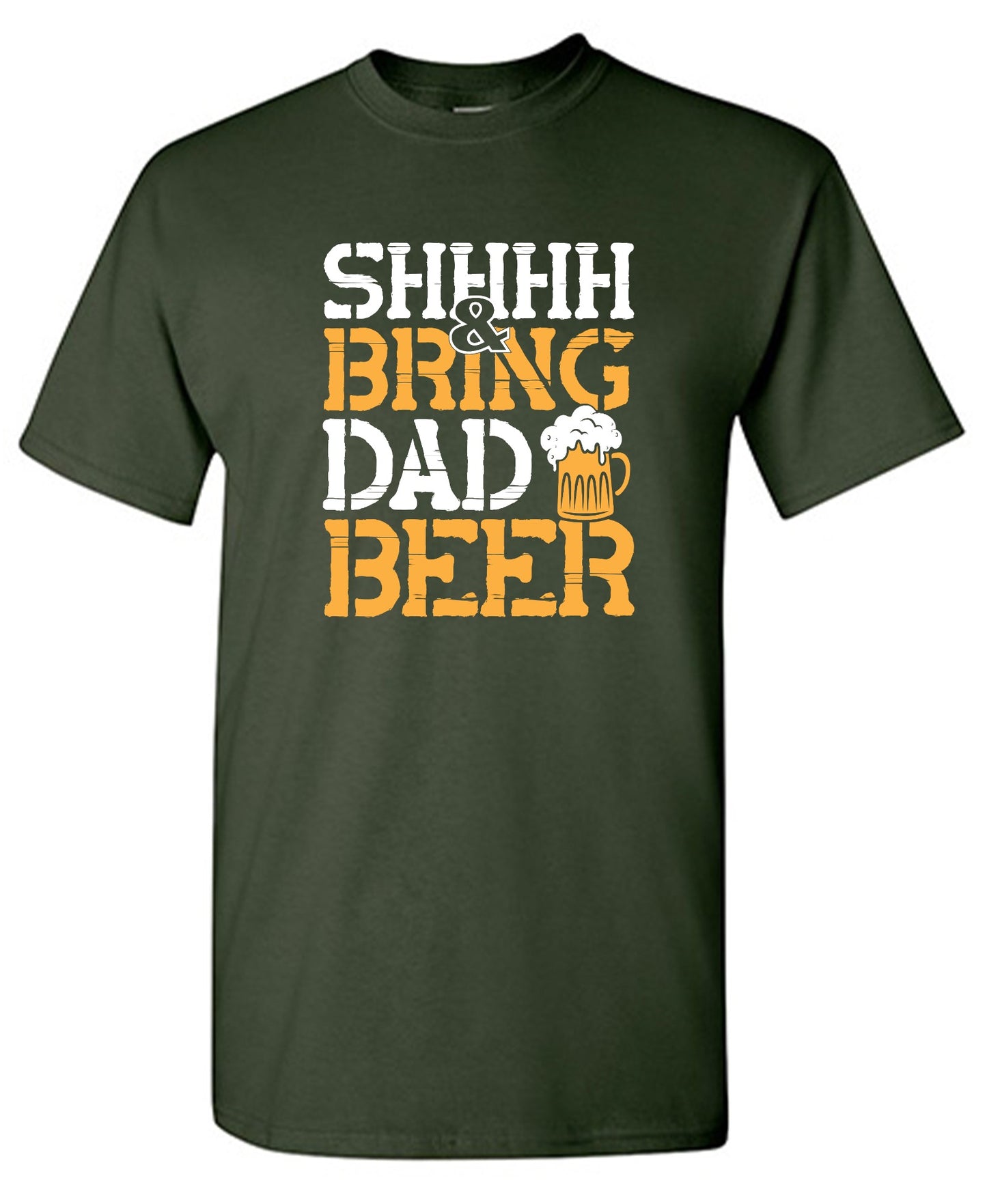 Funny T-Shirts design "SHH, & Bring Dad Beer - Hilarious Shirt for Fathers"