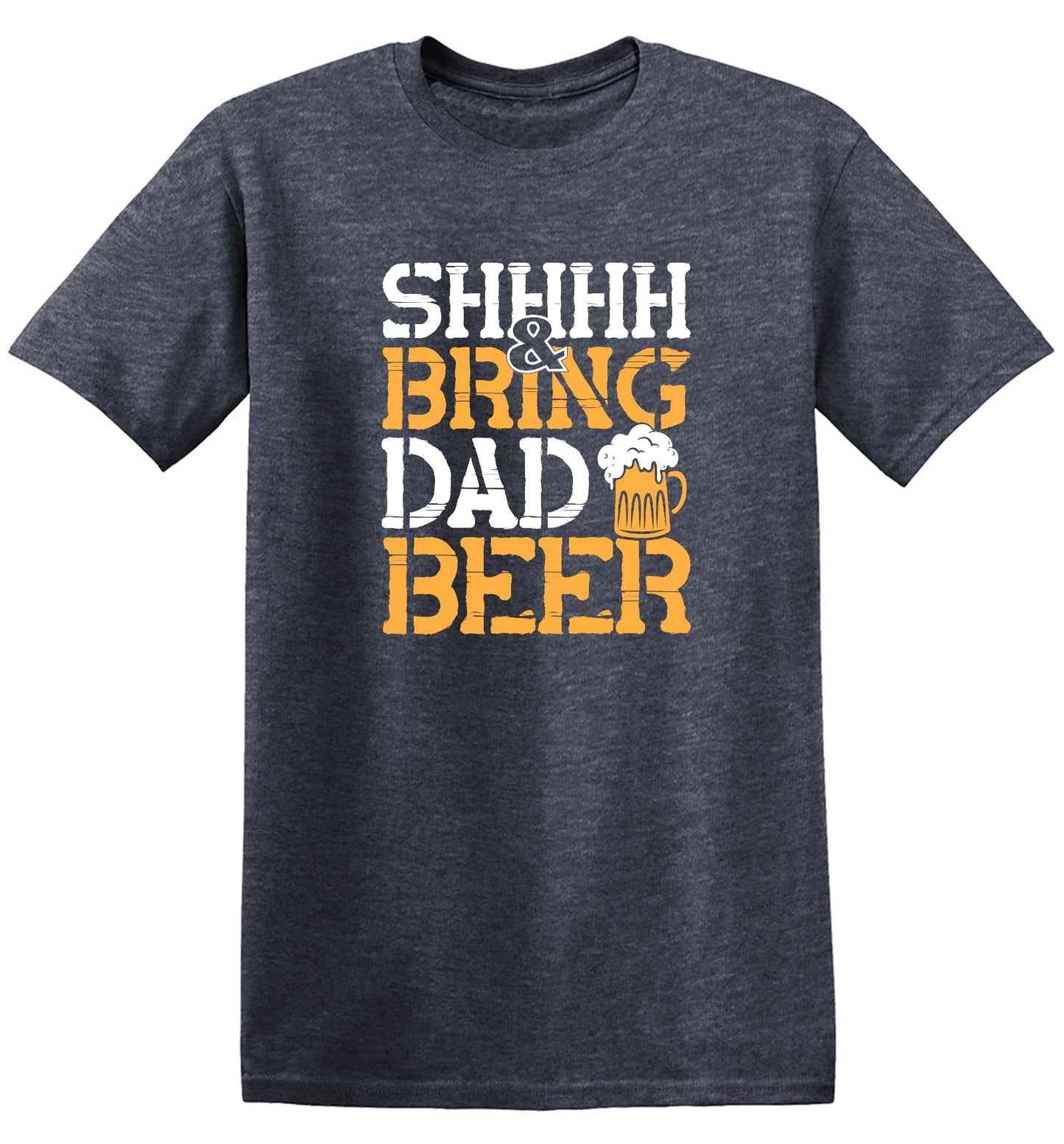 Funny T-Shirts design "SHH, & Bring Dad Beer - Hilarious Shirt for Fathers"
