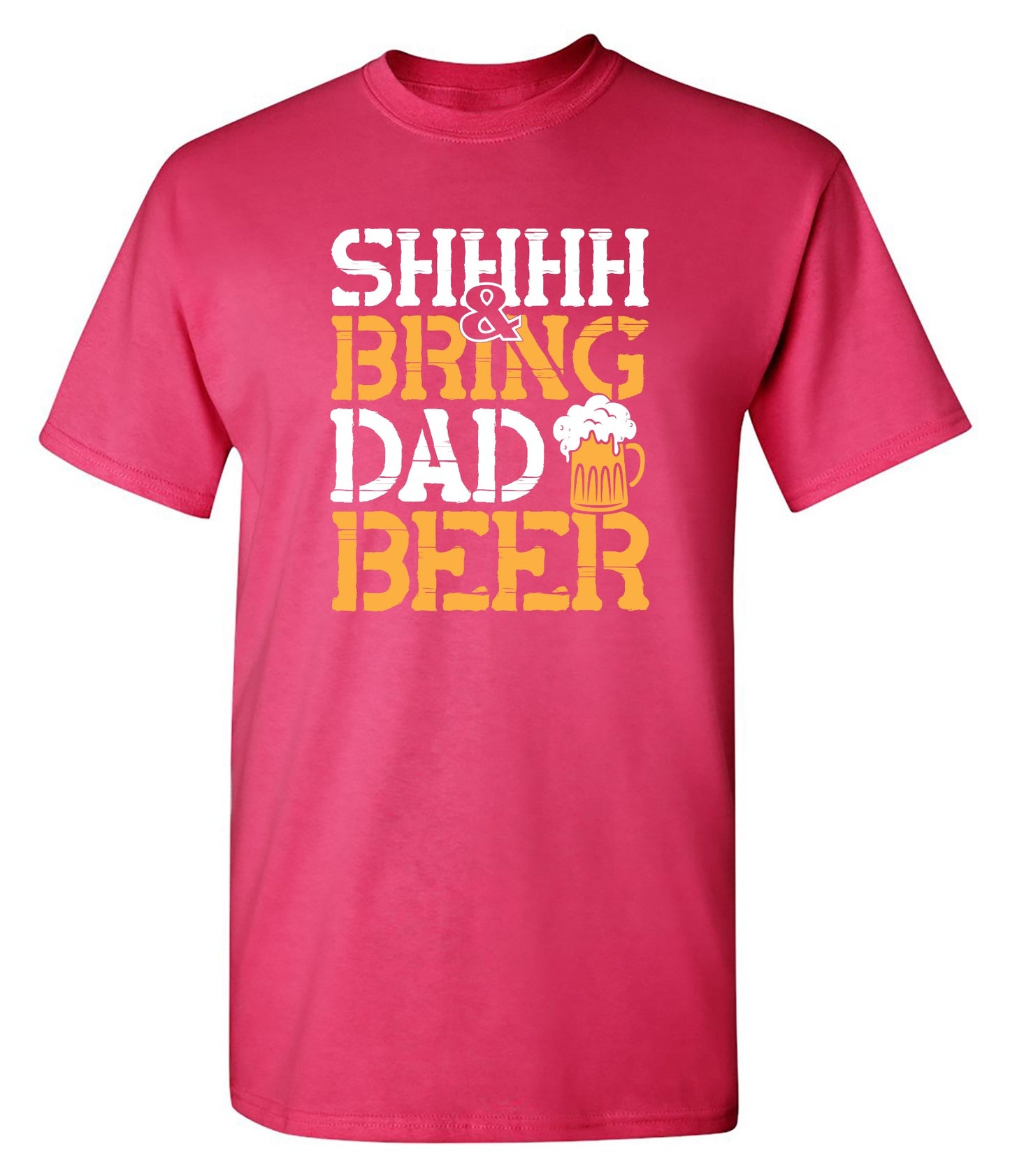Funny T-Shirts design "SHH, & Bring Dad Beer - Hilarious Shirt for Fathers"