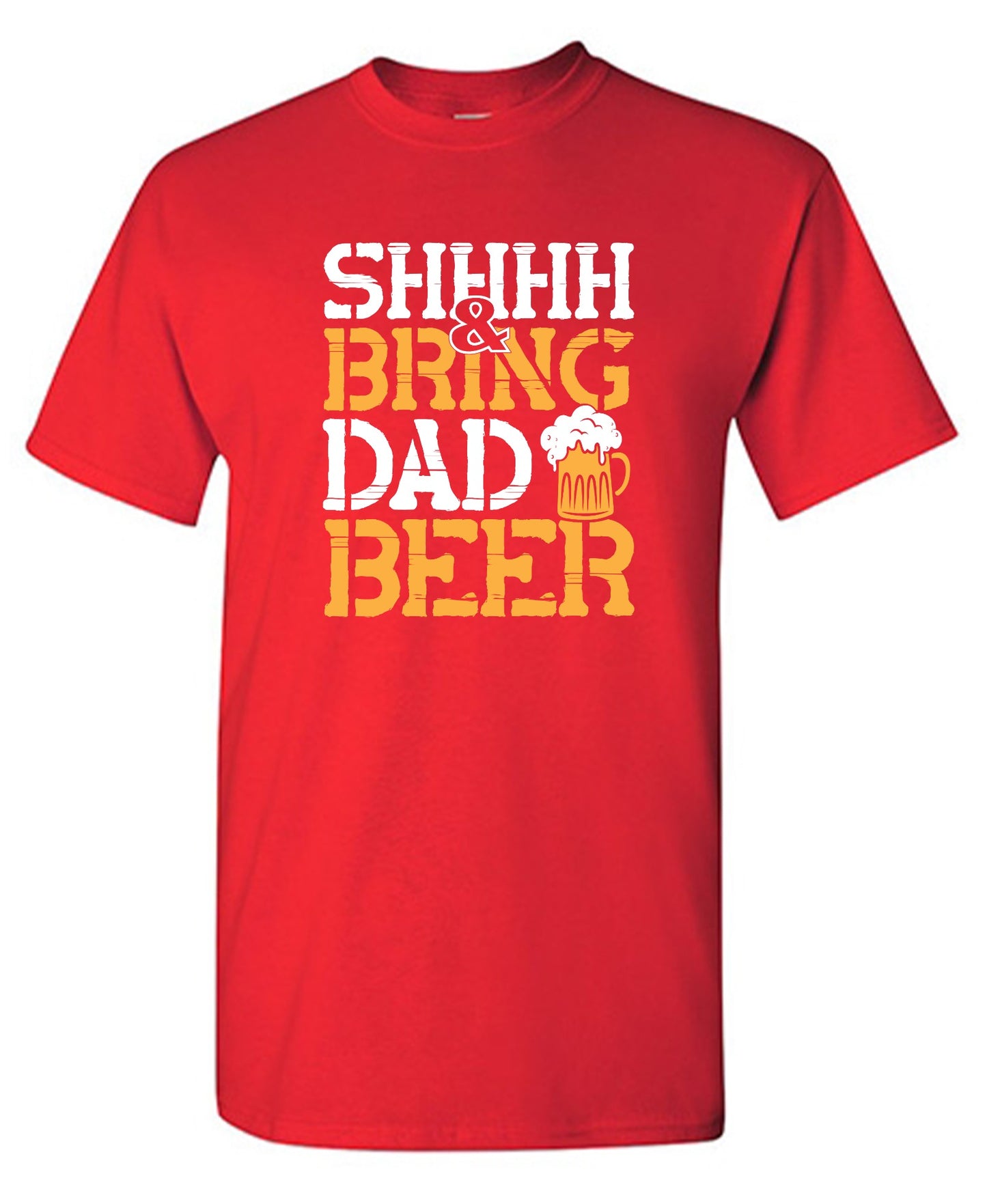 Funny T-Shirts design "SHH, & Bring Dad Beer - Hilarious Shirt for Fathers"