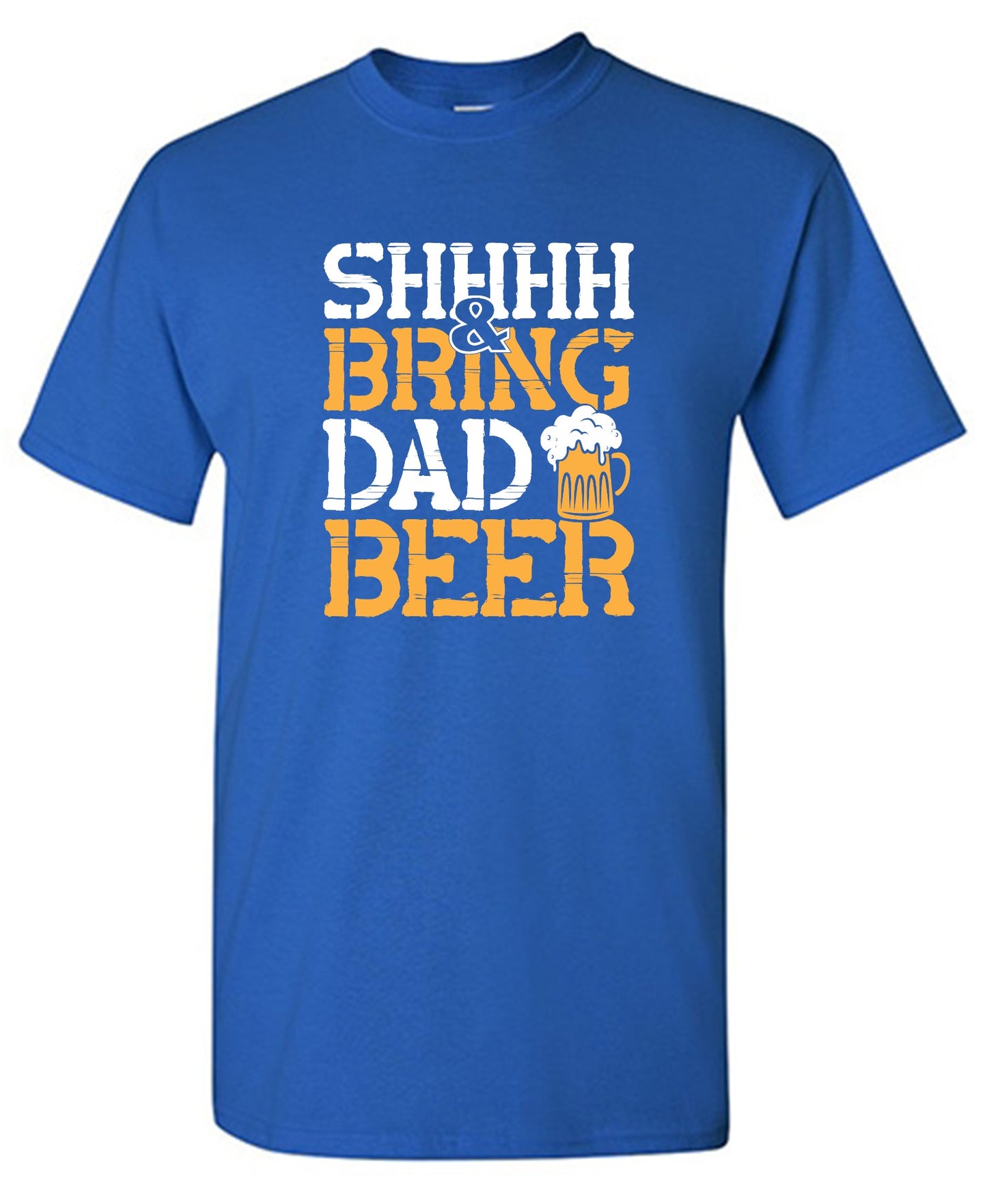 Funny T-Shirts design "SHH, & Bring Dad Beer - Hilarious Shirt for Fathers"