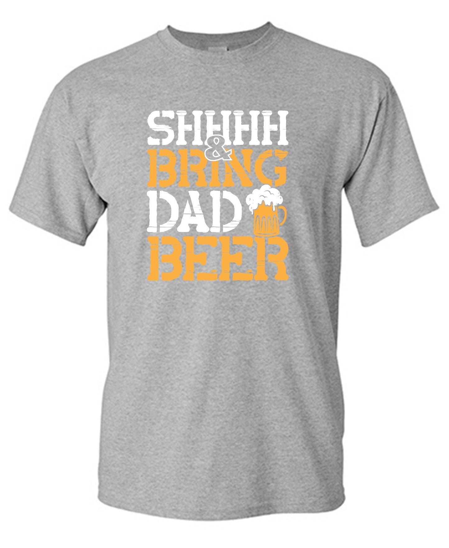 Funny T-Shirts design "SHH, & Bring Dad Beer - Hilarious Shirt for Fathers"