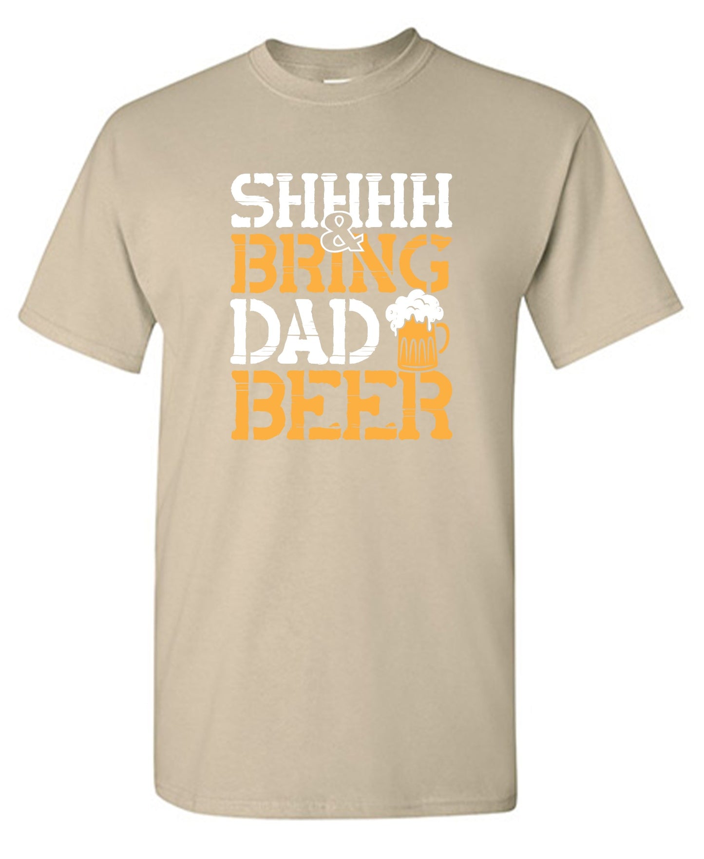Funny T-Shirts design "SHH, & Bring Dad Beer - Hilarious Shirt for Fathers"