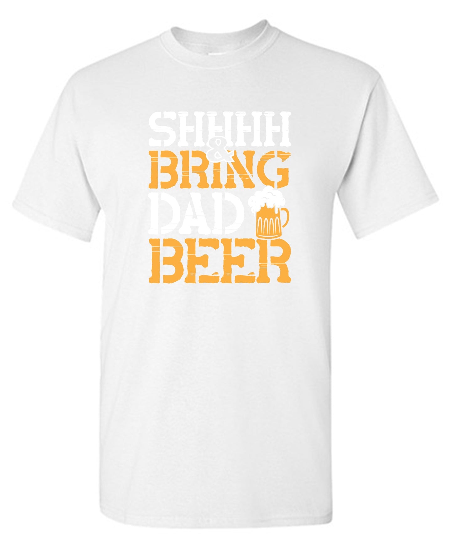 Funny T-Shirts design "SHH, & Bring Dad Beer - Hilarious Shirt for Fathers"