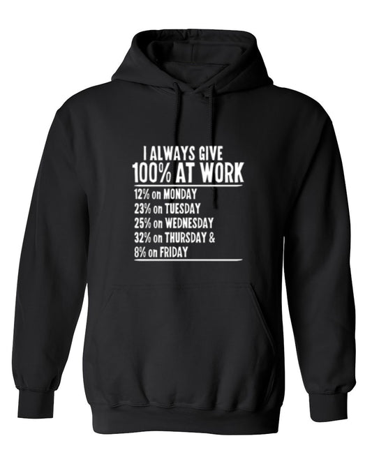 Funny T-Shirts design "I Always Give 100% At Work - Hoodie"