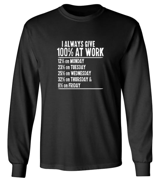 Funny T-Shirts design "I Always Give 100% At Work - Long Sleeve"