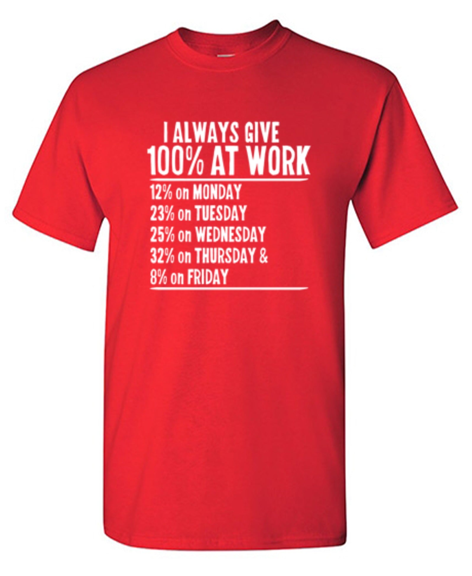 I Always Give 100% At Work - Roadkill T-Shirts