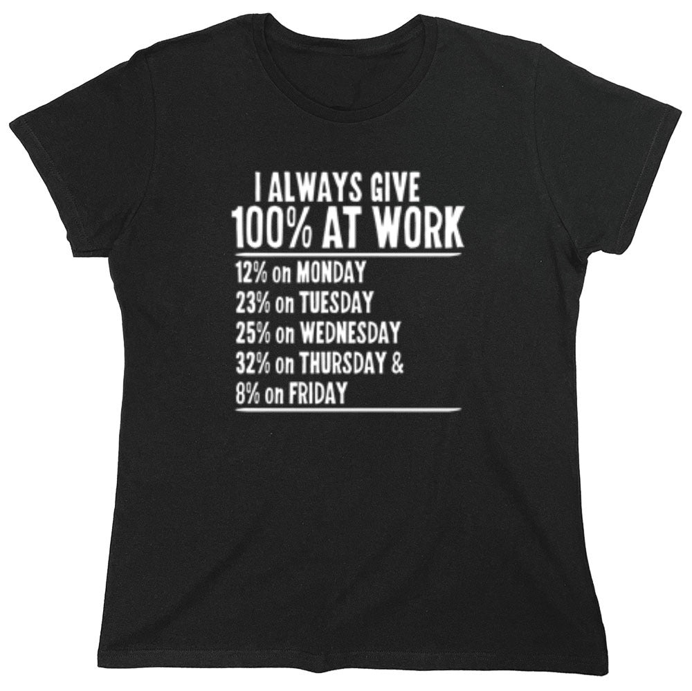 Funny T-Shirts design "I Always Give 100% At Work - Womens"