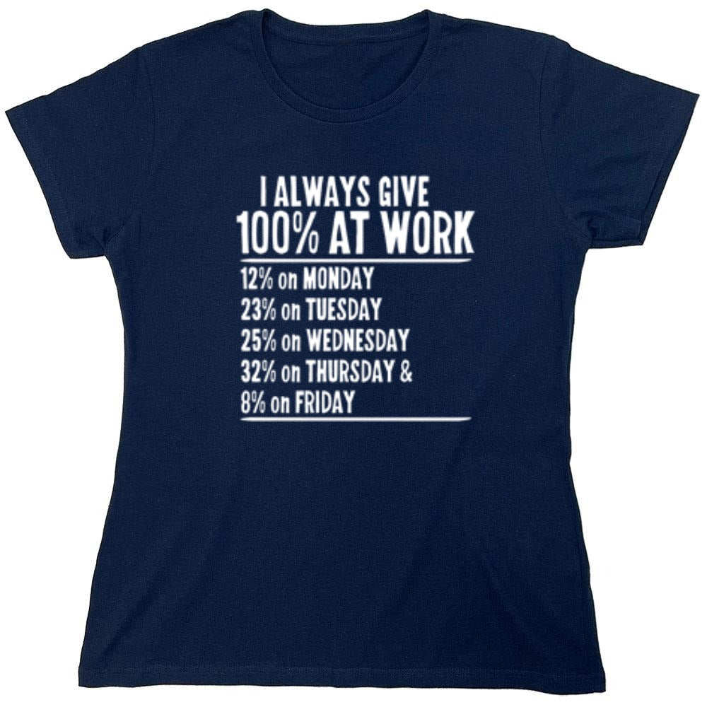 Funny T-Shirts design "I Always Give 100% At Work - Womens"