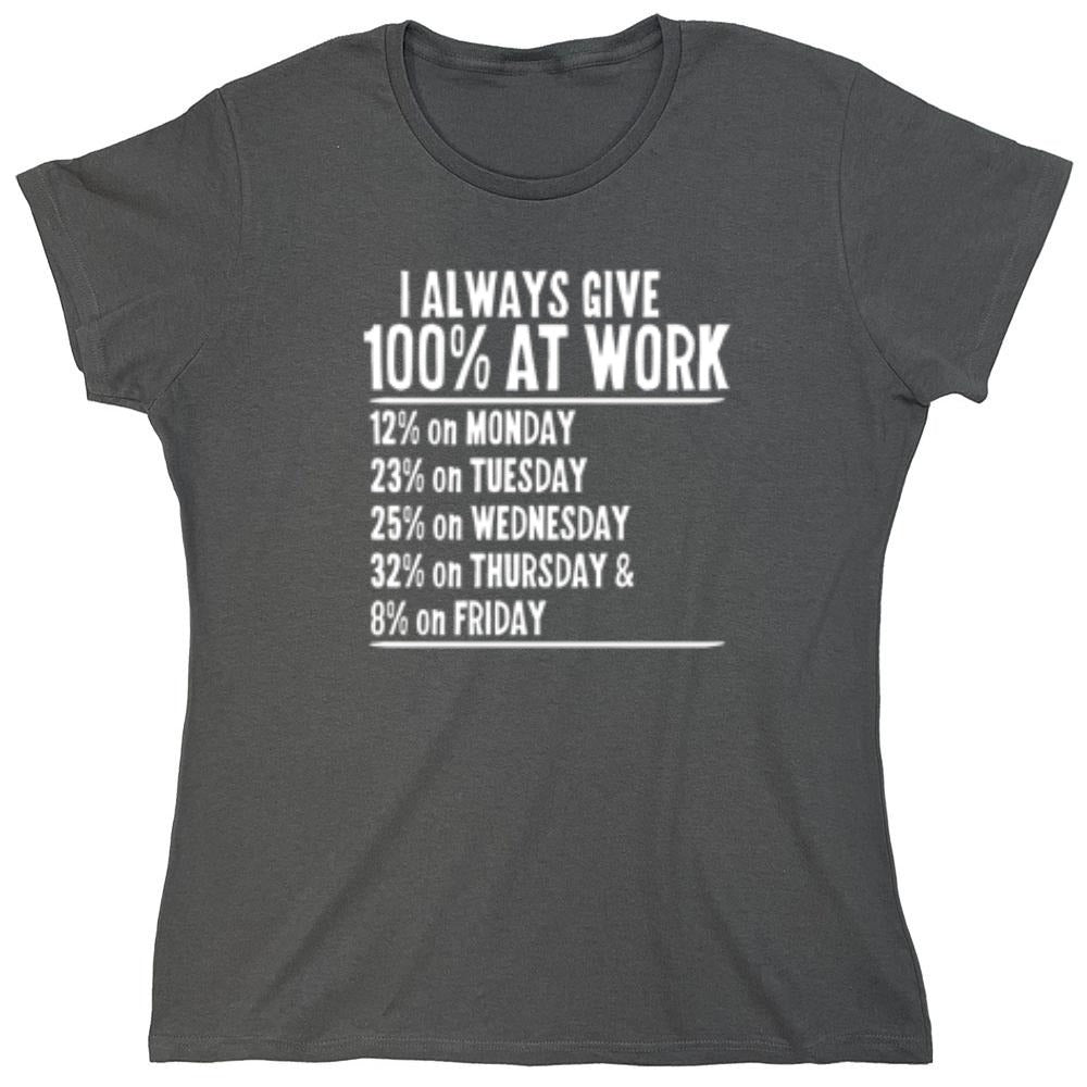 Funny T-Shirts design "I Always Give 100% At Work - Womens"
