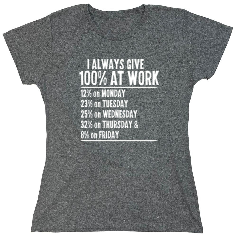 Funny T-Shirts design "I Always Give 100% At Work - Womens"