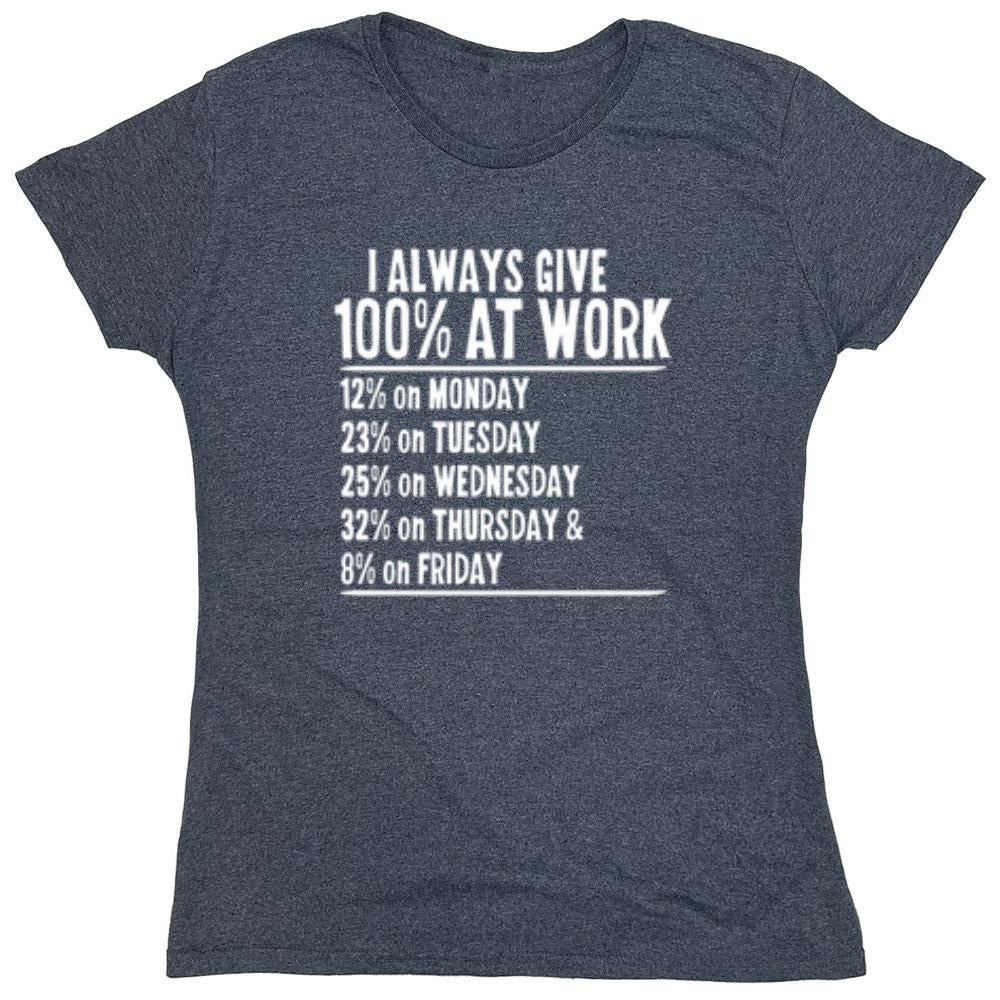 Funny T-Shirts design "I Always Give 100% At Work - Womens"