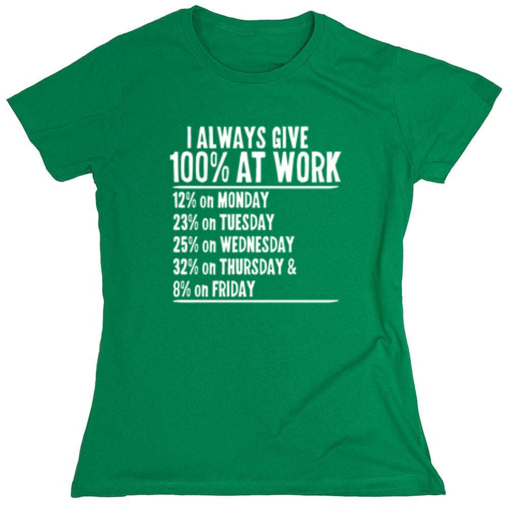 Funny T-Shirts design "I Always Give 100% At Work - Womens"