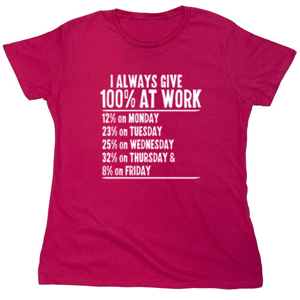Funny T-Shirts design "I Always Give 100% At Work - Womens"