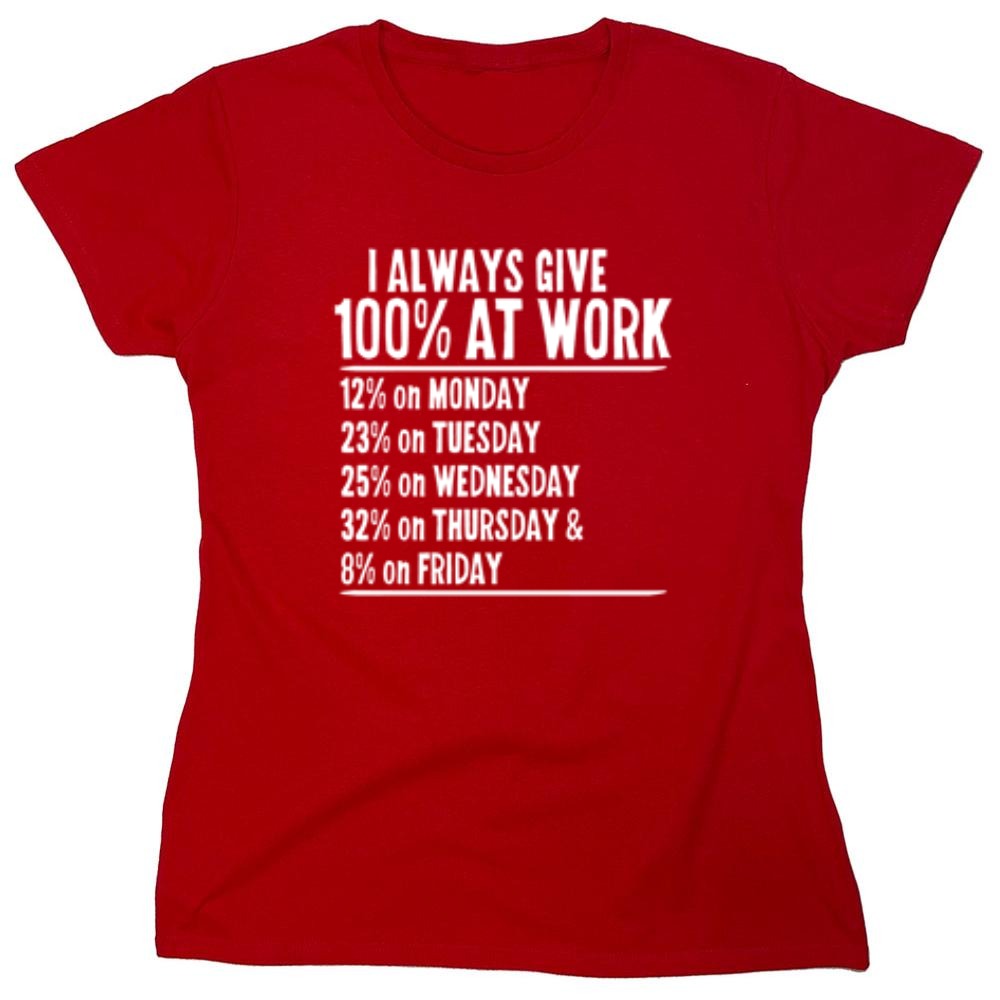 Funny T-Shirts design "I Always Give 100% At Work - Womens"
