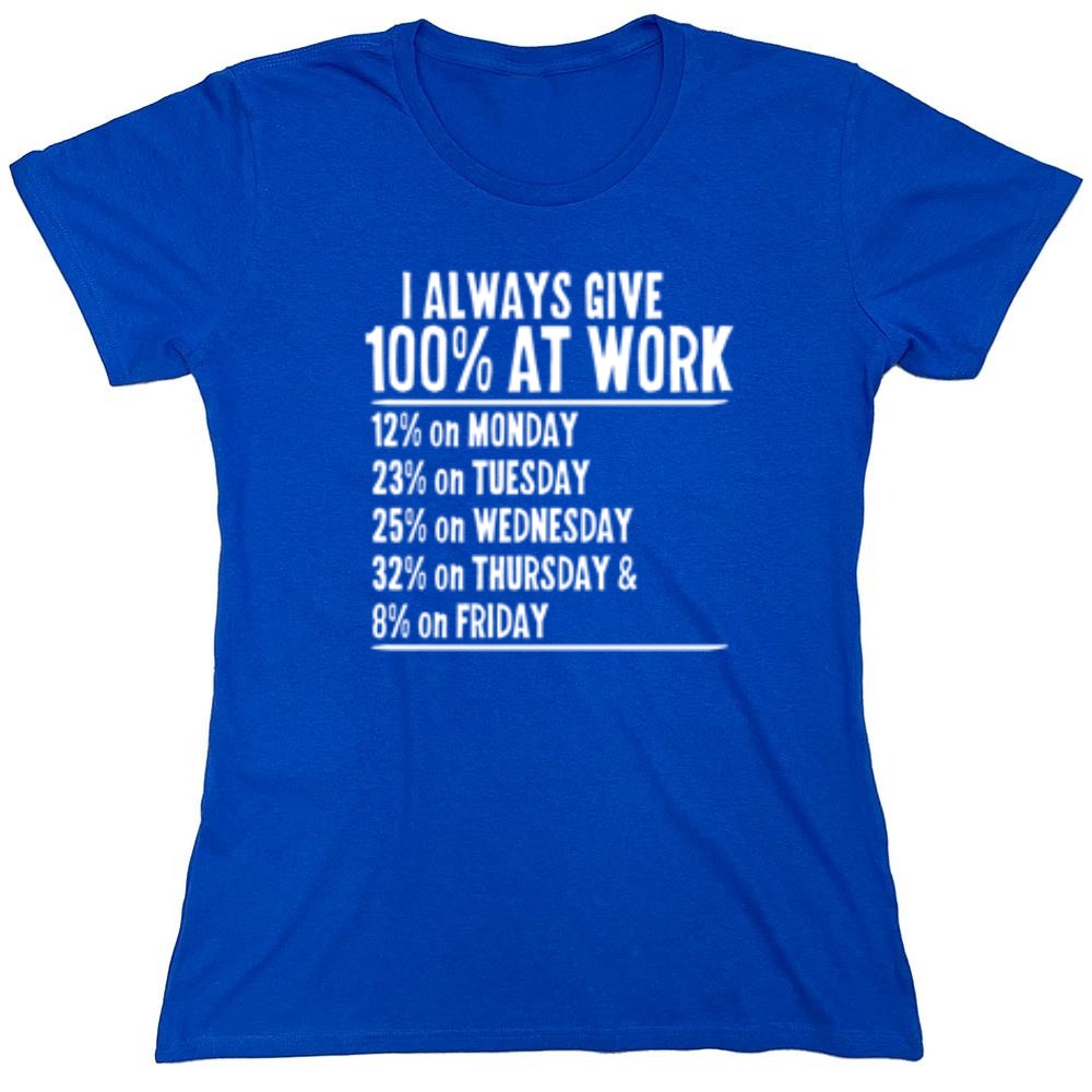 Funny T-Shirts design "I Always Give 100% At Work - Womens"