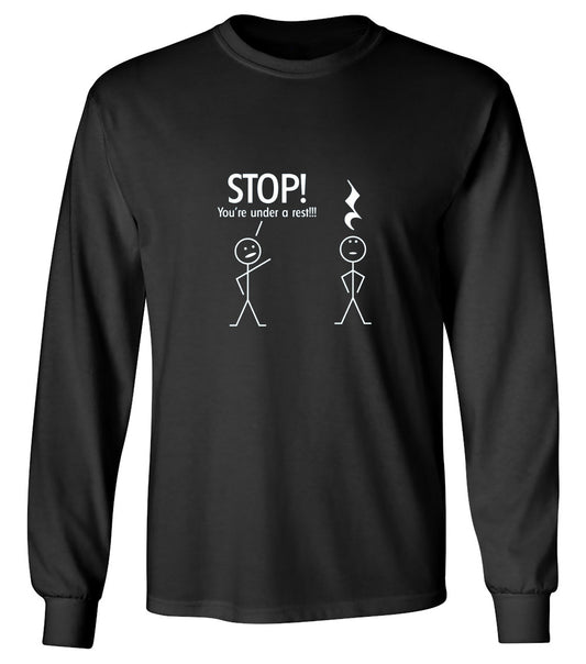 Funny T-Shirts design "Stop You're Under A Rest - Long Sleeve"