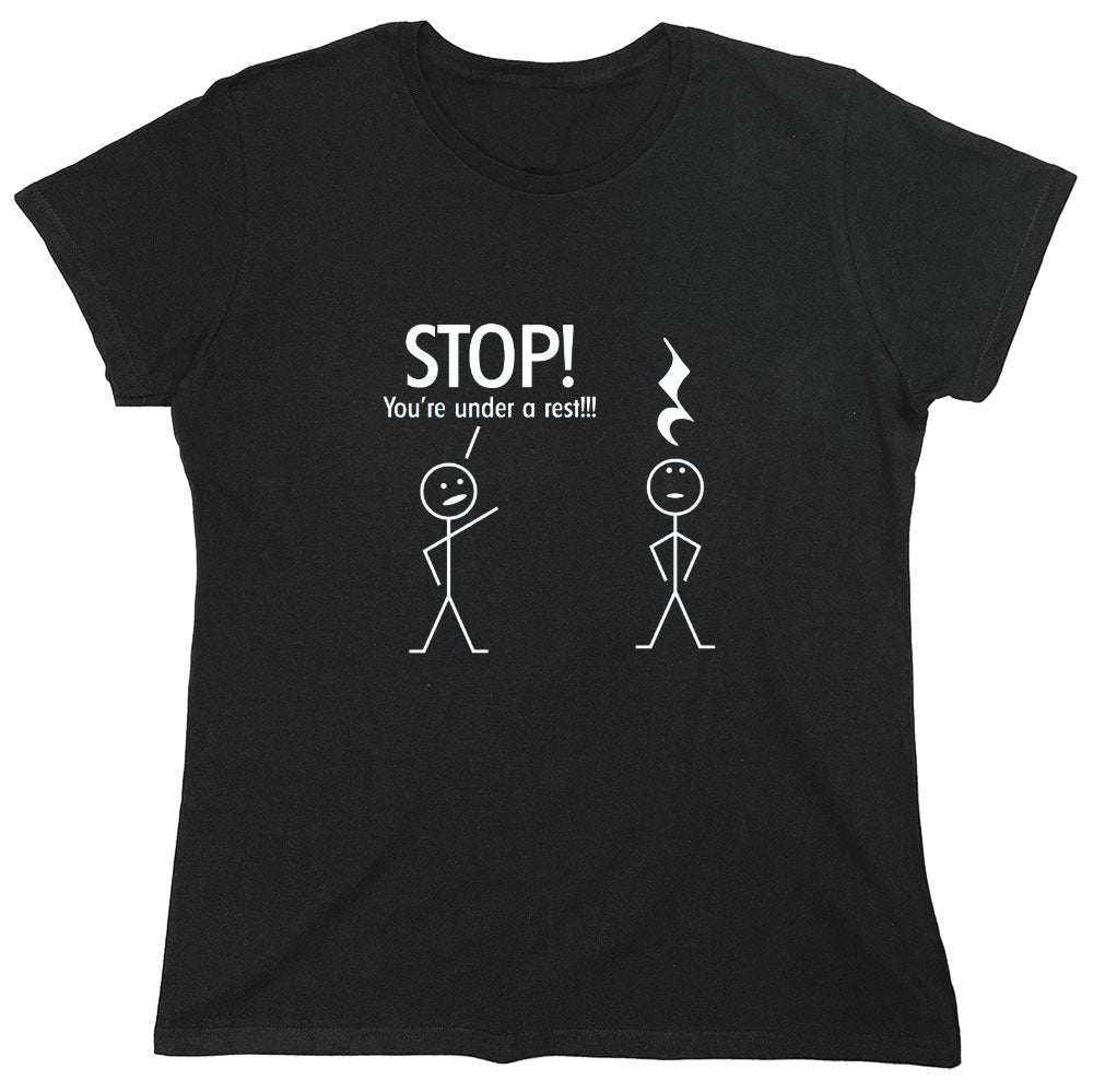 Funny T-Shirts design "Stop You're Under A Rest - Womens"