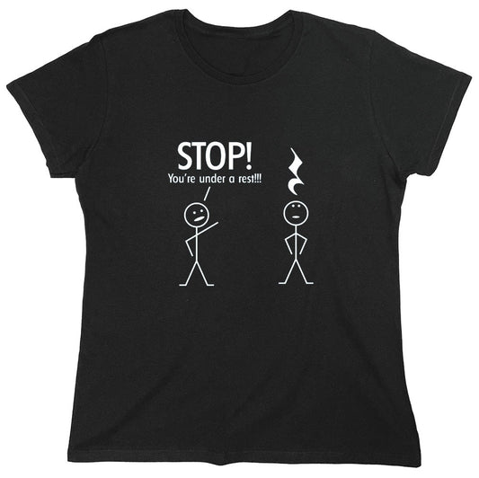 Funny T-Shirts design "Stop You're Under A Rest - Womens"