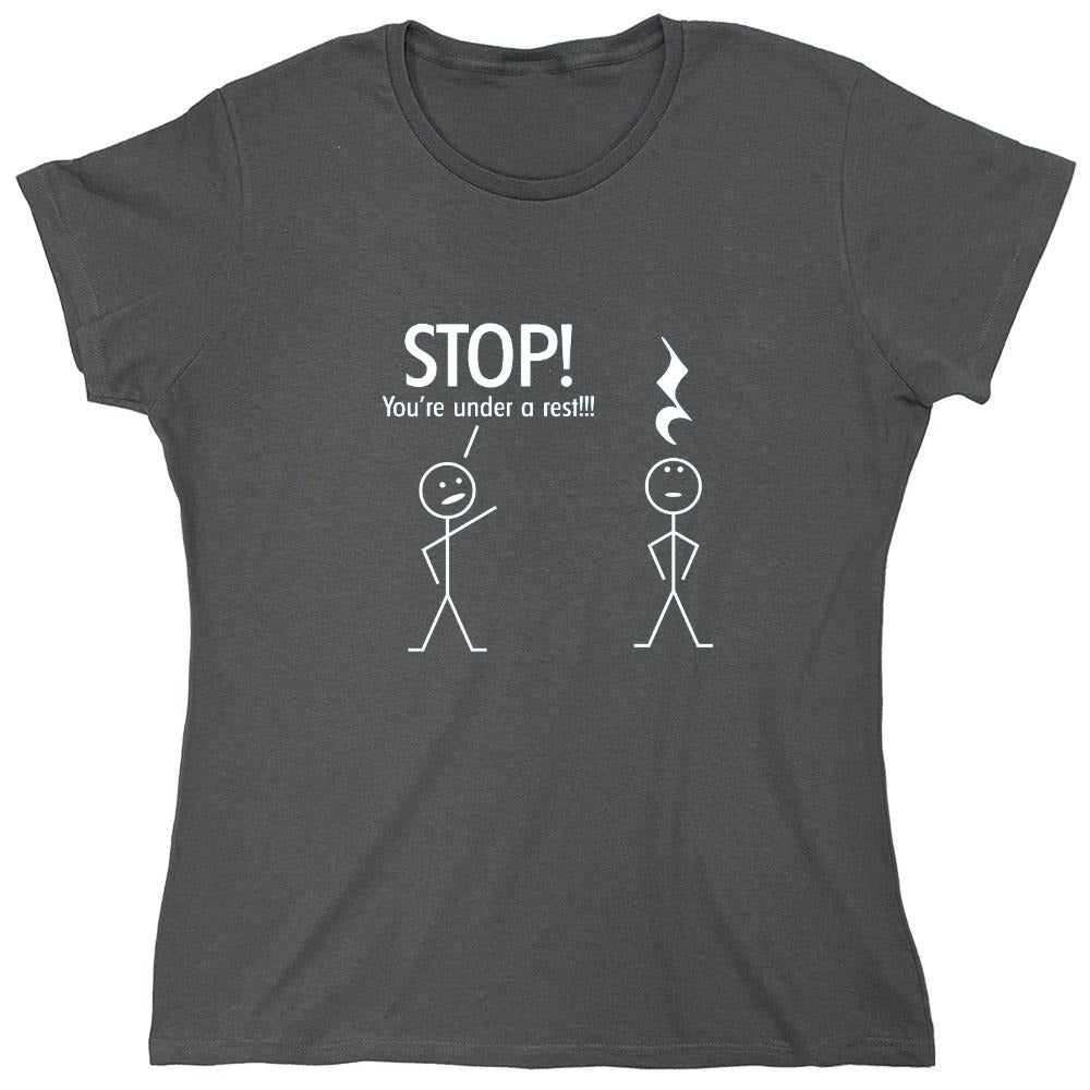 Funny T-Shirts design "Stop You're Under A Rest - Womens"