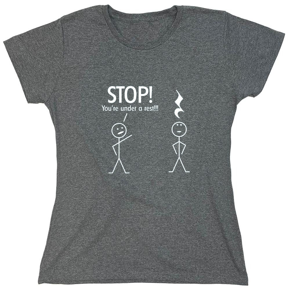 Funny T-Shirts design "Stop You're Under A Rest - Womens"