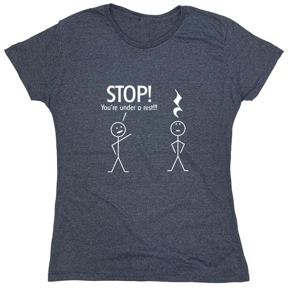 Funny T-Shirts design "Stop You're Under A Rest - Womens"