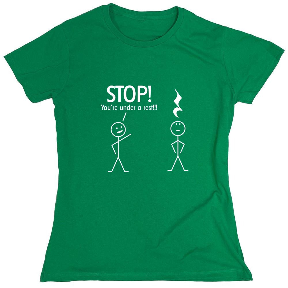 Funny T-Shirts design "Stop You're Under A Rest - Womens"