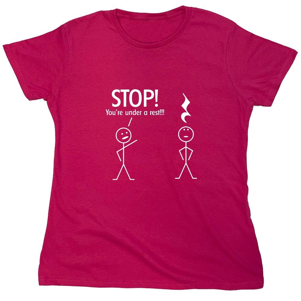 Funny T-Shirts design "Stop You're Under A Rest - Womens"