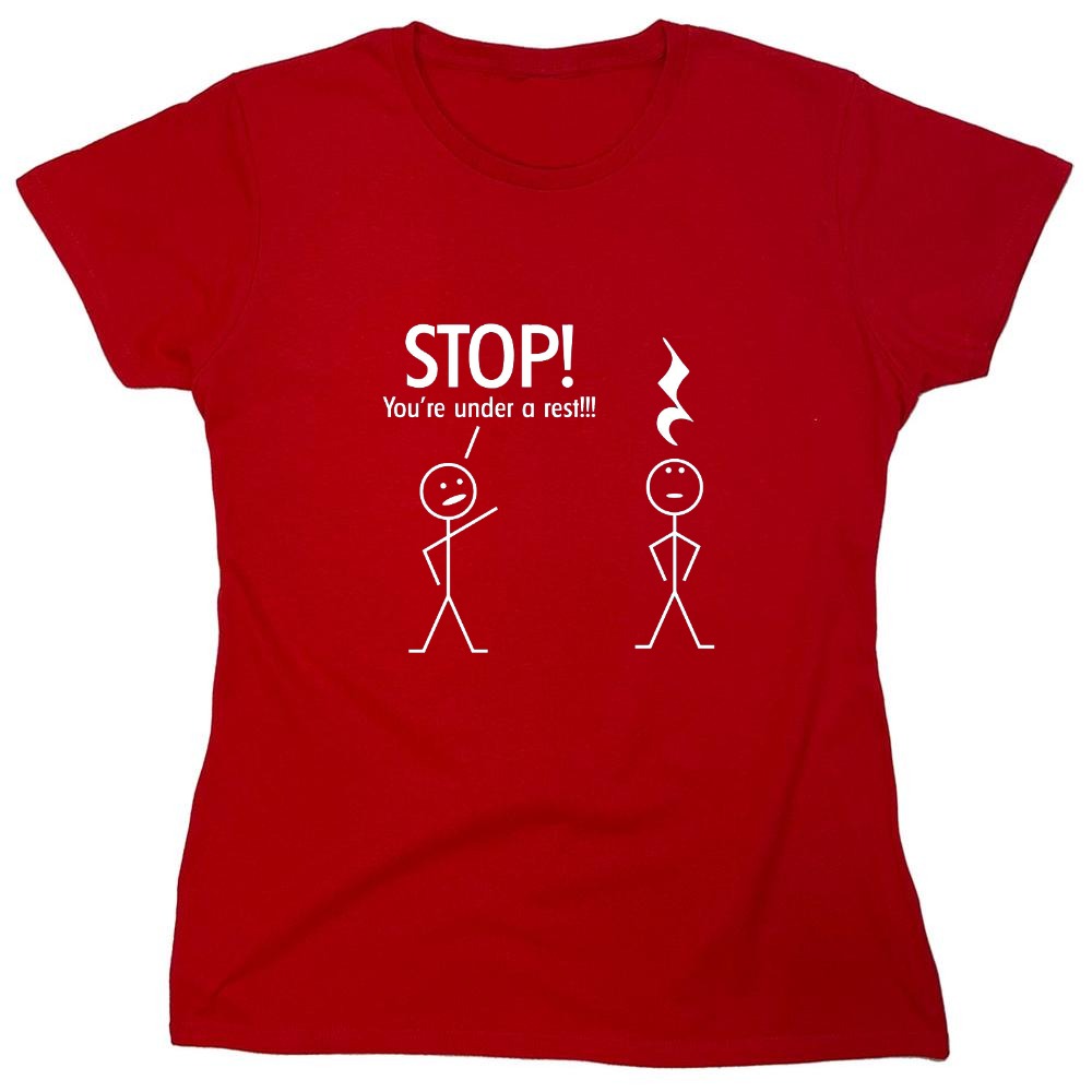 Funny T-Shirts design "Stop You're Under A Rest - Womens"