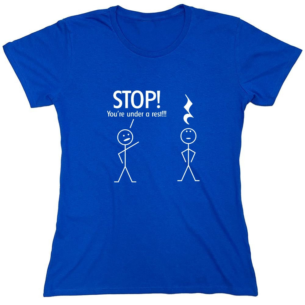 Funny T-Shirts design "Stop You're Under A Rest - Womens"