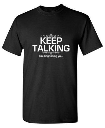 Funny T-Shirts design "Keep Talking I'm Diagnosing You"
