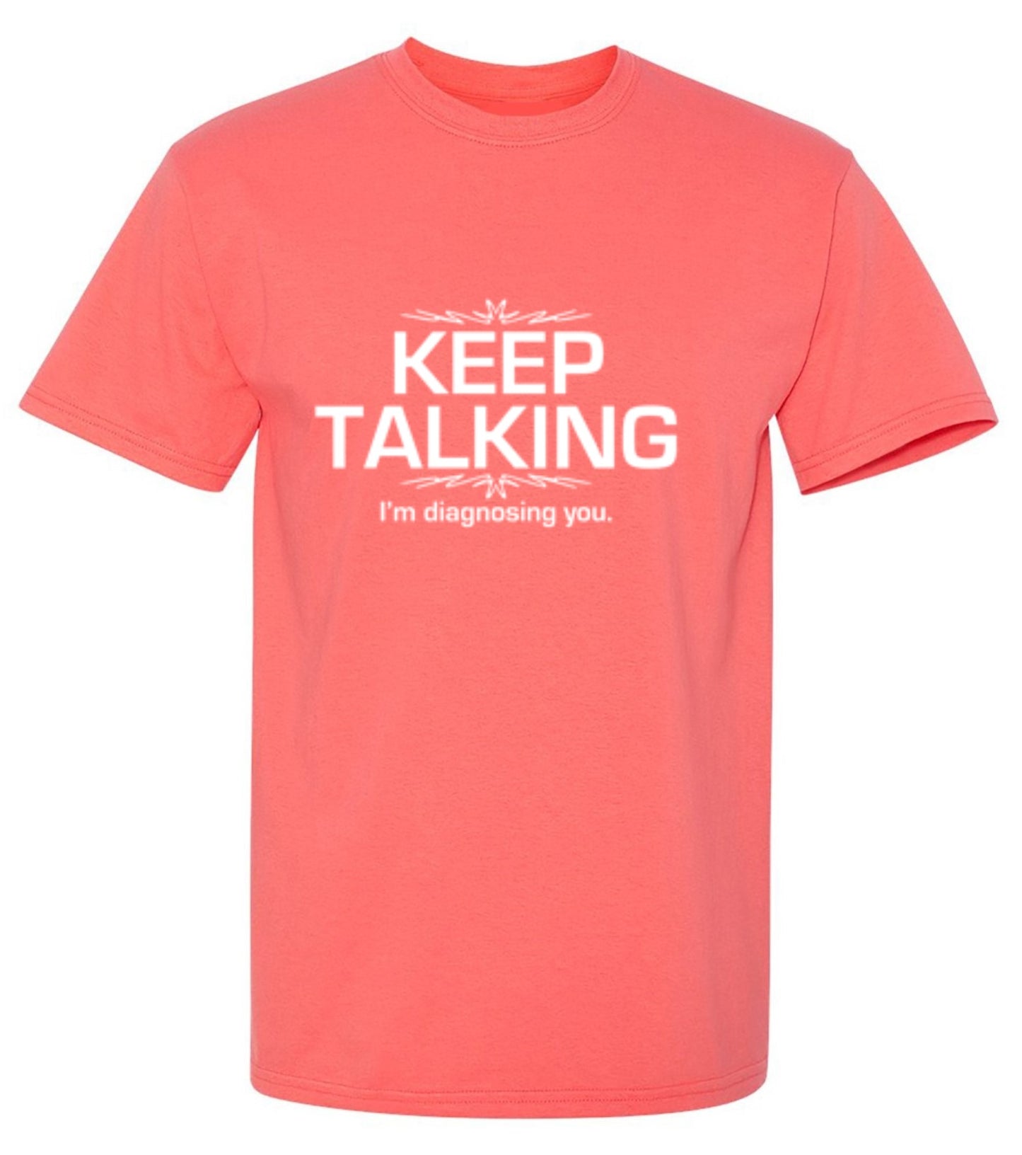 Funny T-Shirts design "Keep Talking I'm Diagnosing You"