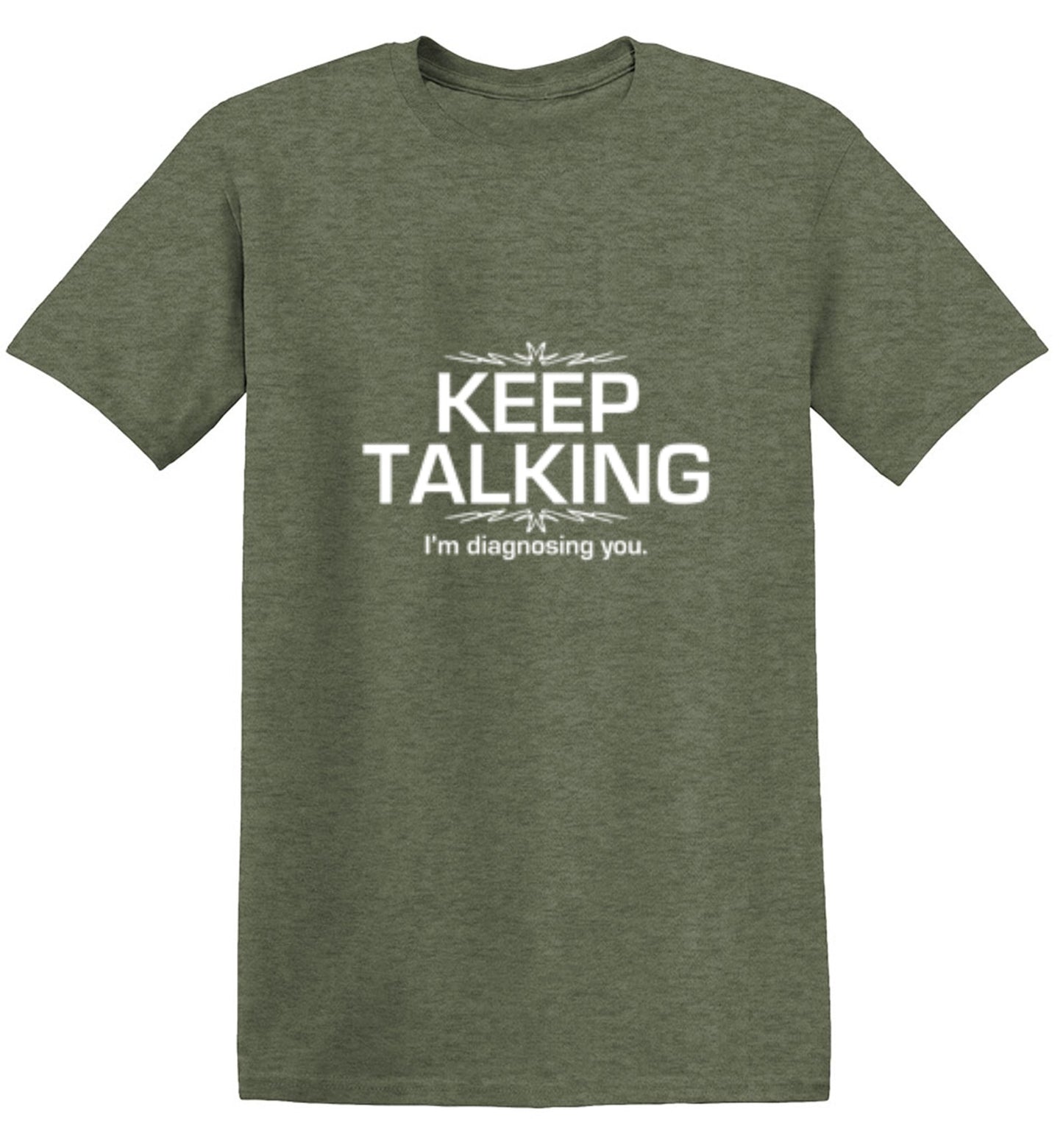 Funny T-Shirts design "Keep Talking I'm Diagnosing You"