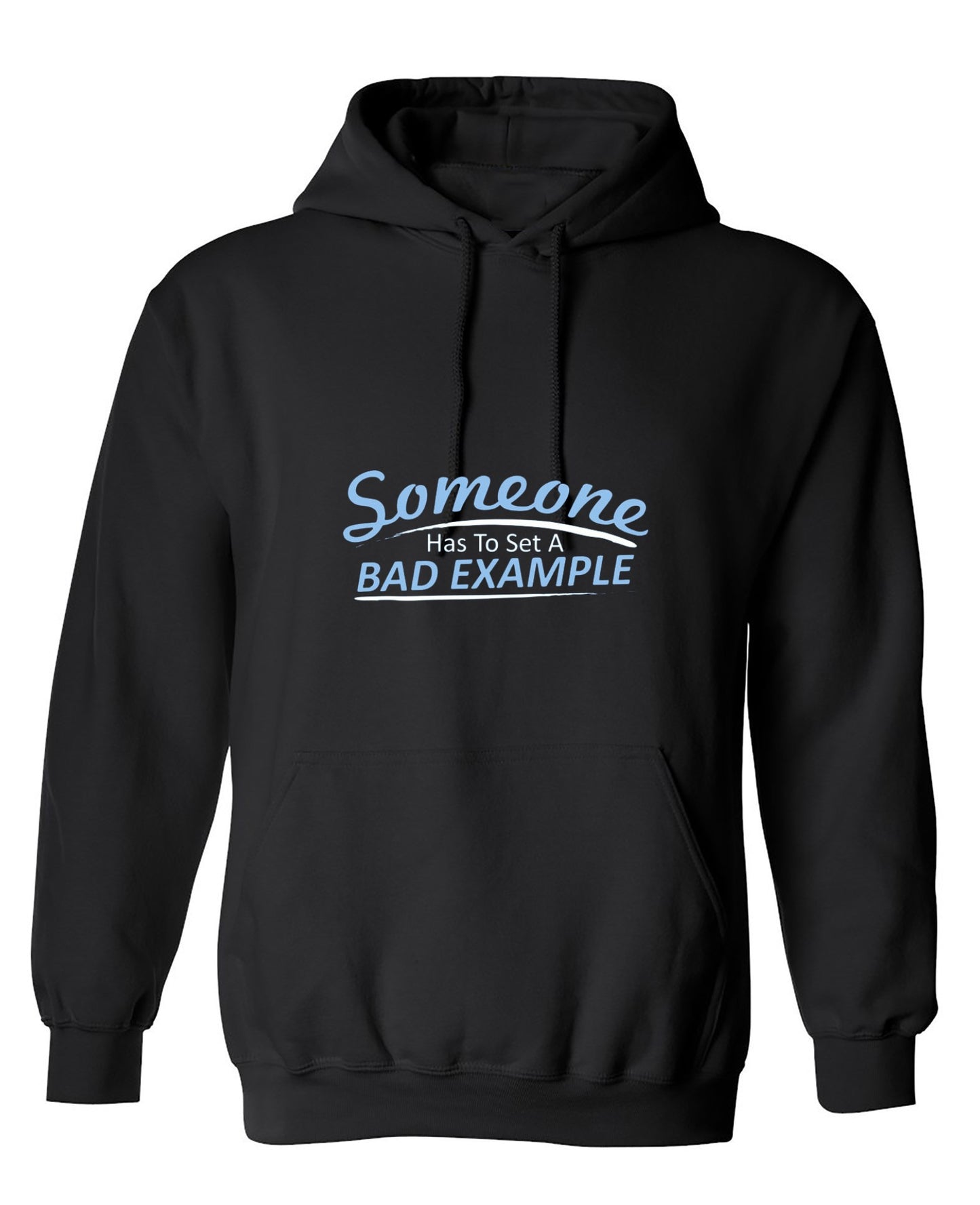 Funny T-Shirts design "Someone Has To Set A Bad Example T-Shirt - Hoodie"