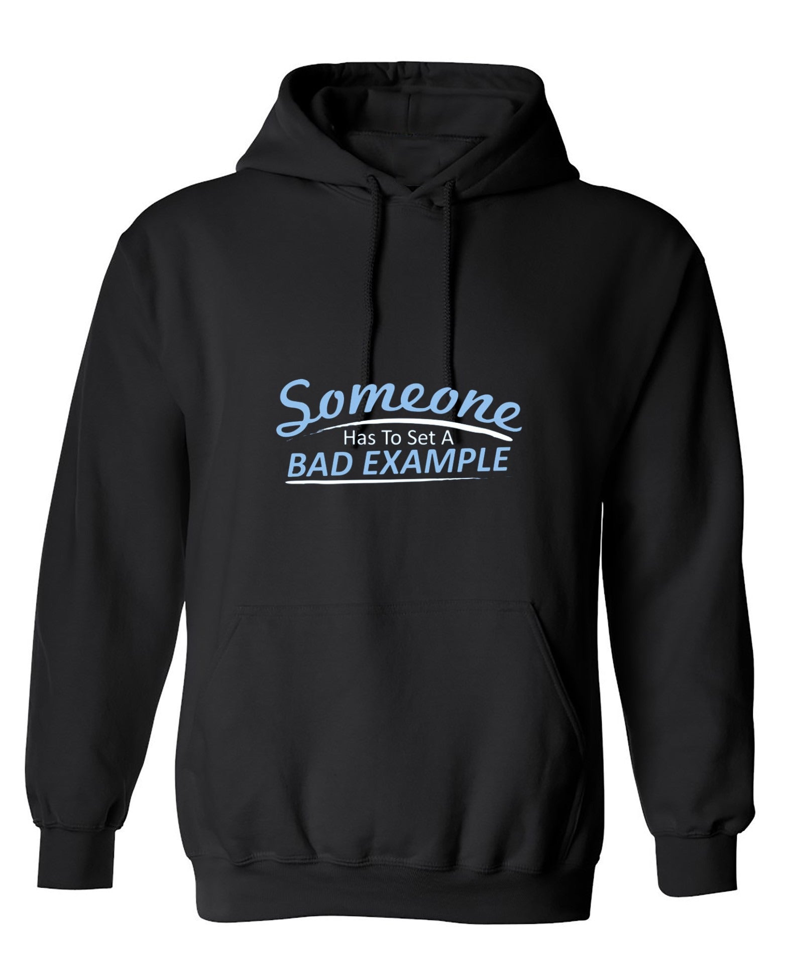 Funny T-Shirts design "Someone Has To Set A Bad Example T-Shirt - Hoodie"