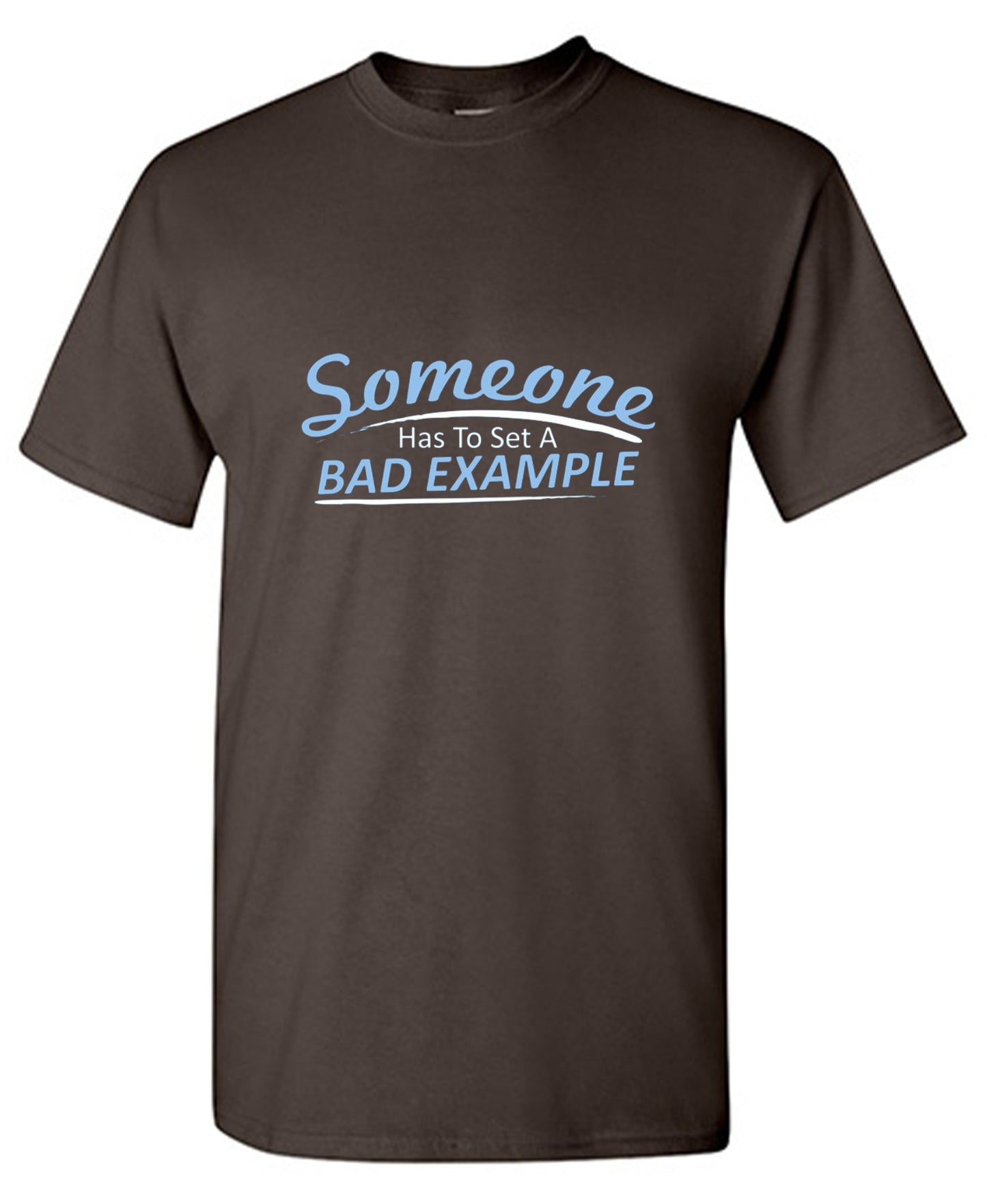 Funny T-Shirts design "Someone Has To Set A Bad Example T-Shirt - Ring Spun Tee"