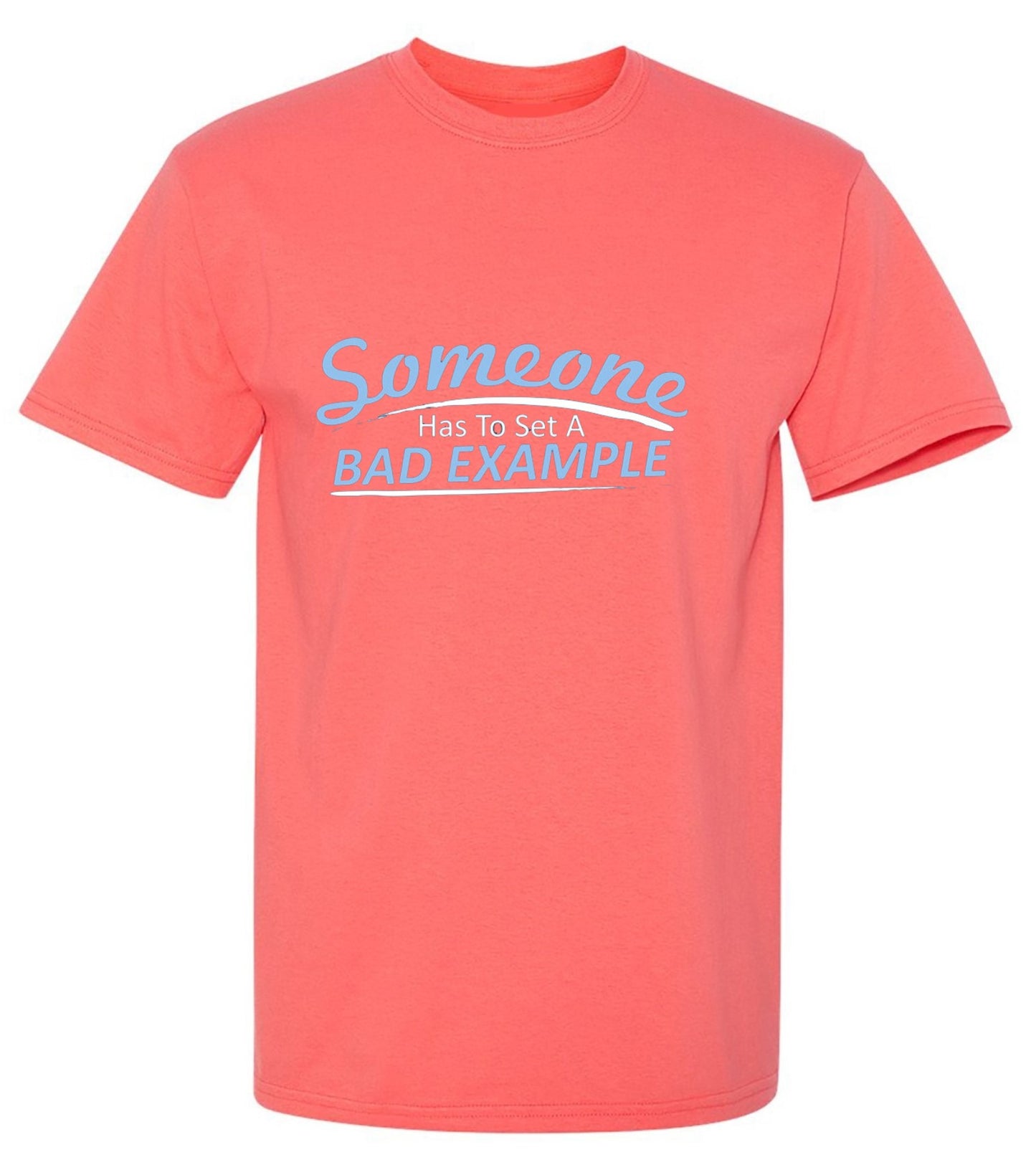 Funny T-Shirts design "Someone Has To Set A Bad Example T-Shirt - Ring Spun Tee"