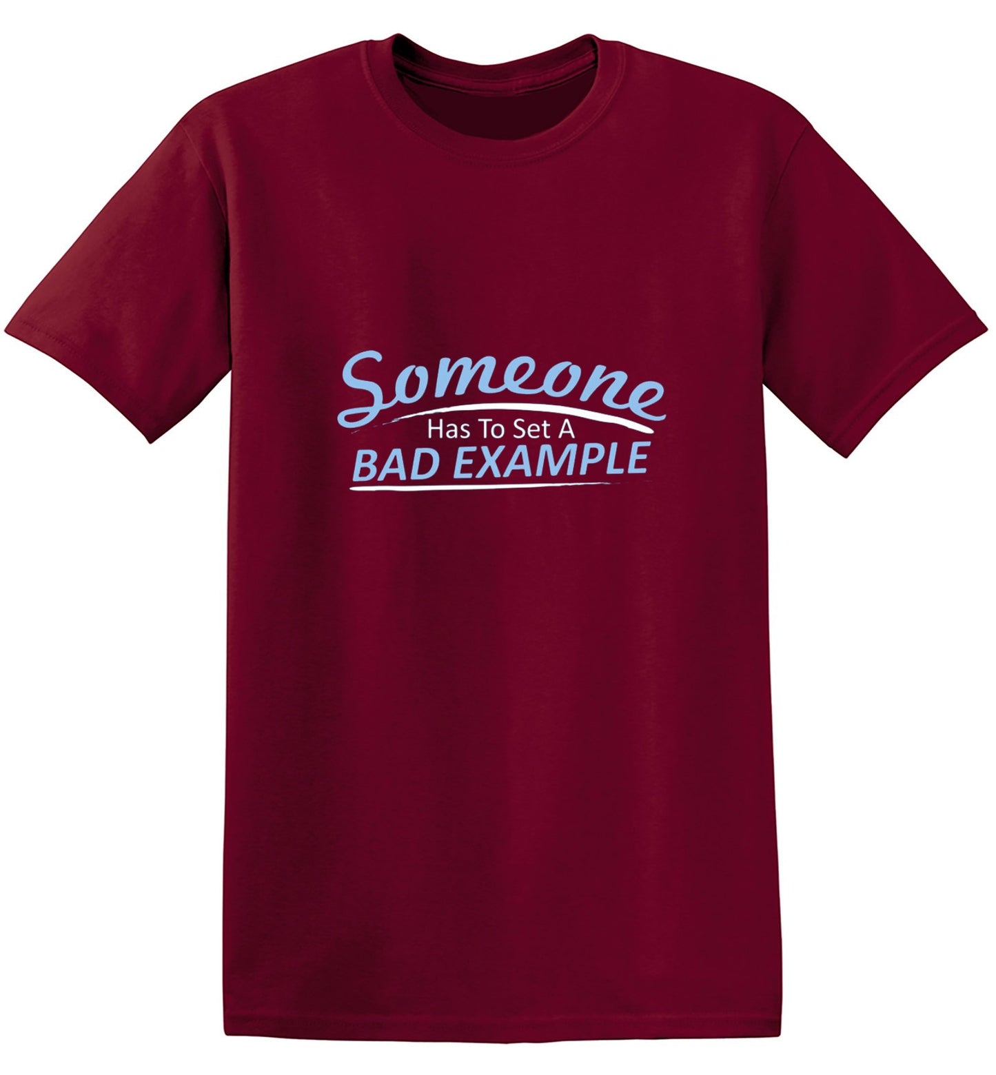 Funny T-Shirts design "Someone Has To Set A Bad Example T-Shirt - Ring Spun Tee"