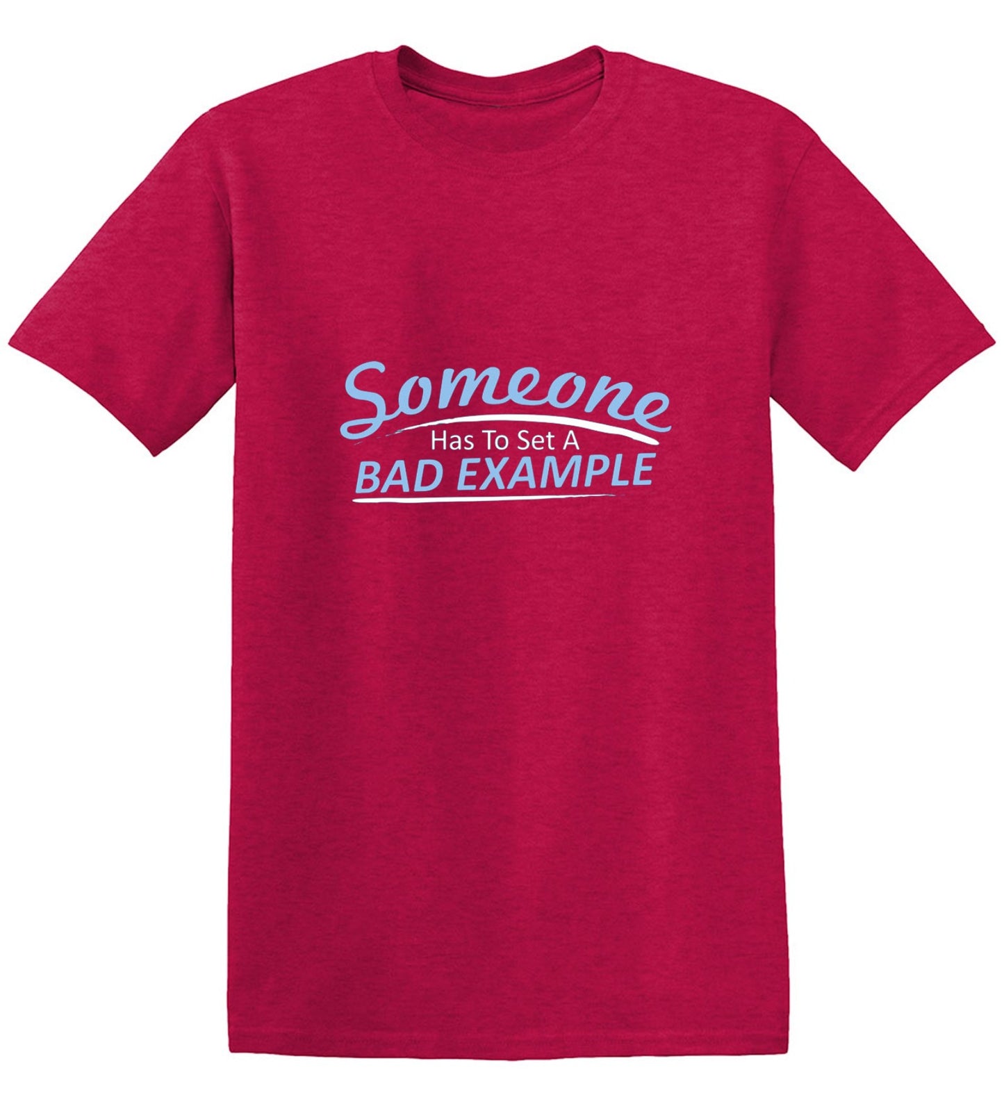 Funny T-Shirts design "Someone Has To Set A Bad Example T-Shirt - Ring Spun Tee"