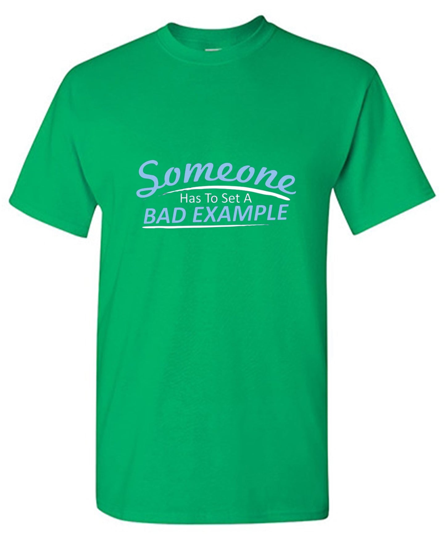 Funny T-Shirts design "Someone Has To Set A Bad Example T-Shirt - Ring Spun Tee"