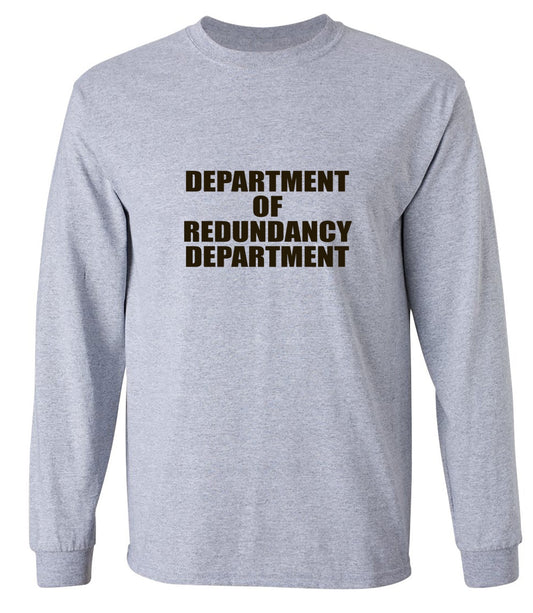 Funny T-Shirts design "Department Of Redundancy Department - Long Sleeve"