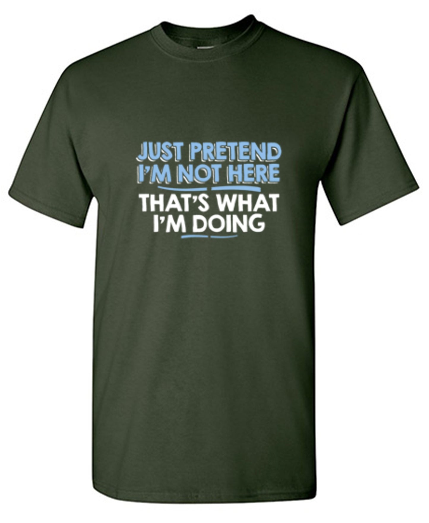 Funny T-Shirts design "Just Pretend I'm Not Here That's What I'm Doing"