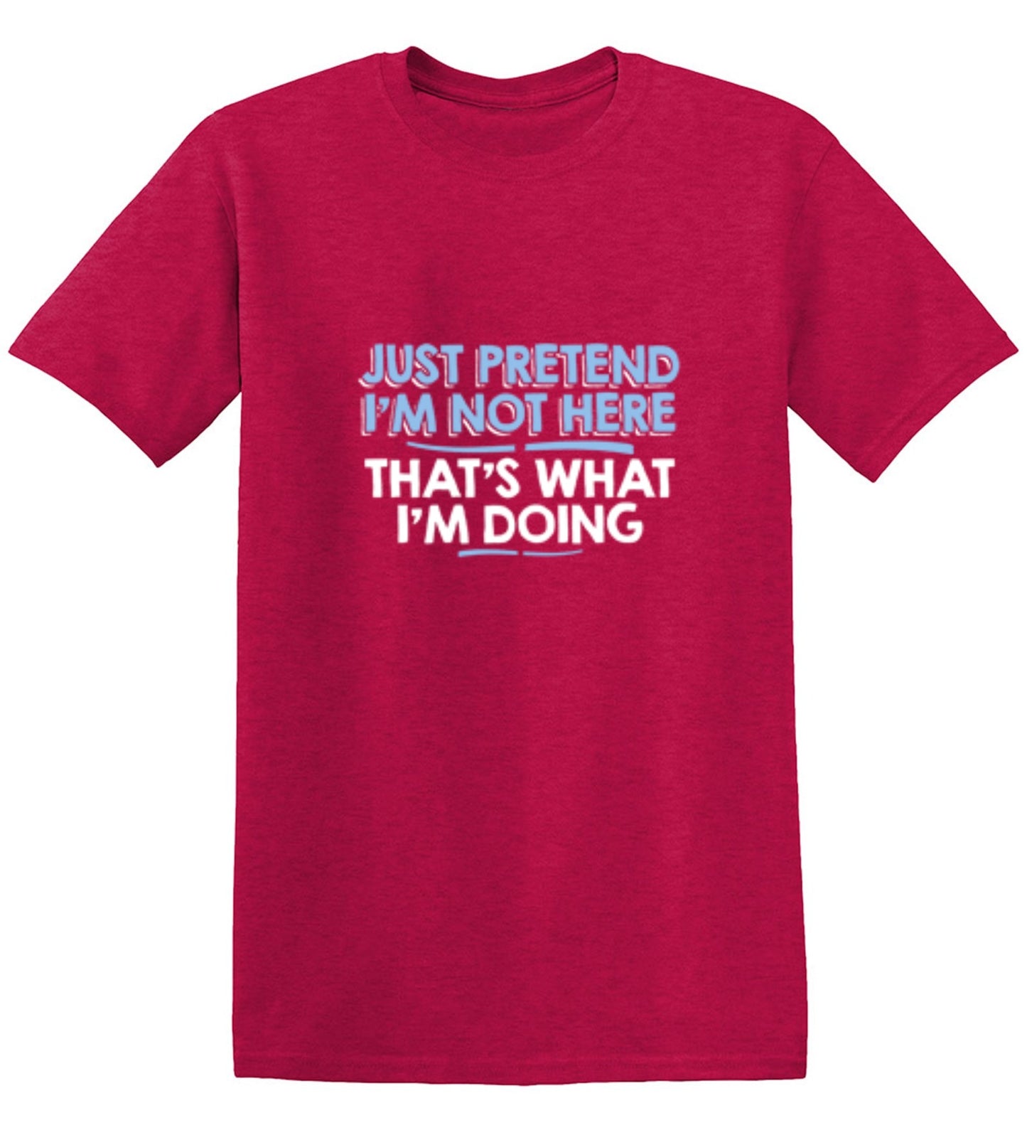 Funny T-Shirts design "Just Pretend I'm Not Here That's What I'm Doing"