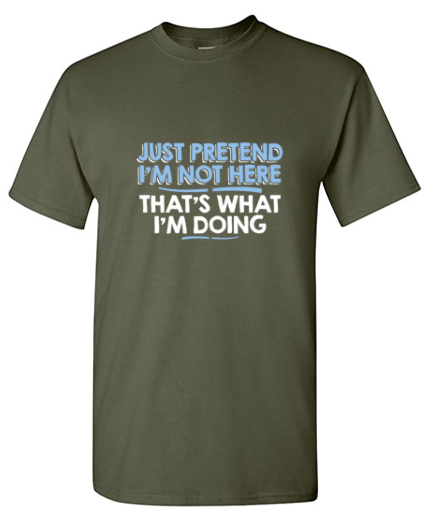 Funny T-Shirts design "Just Pretend I'm Not Here That's What I'm Doing"