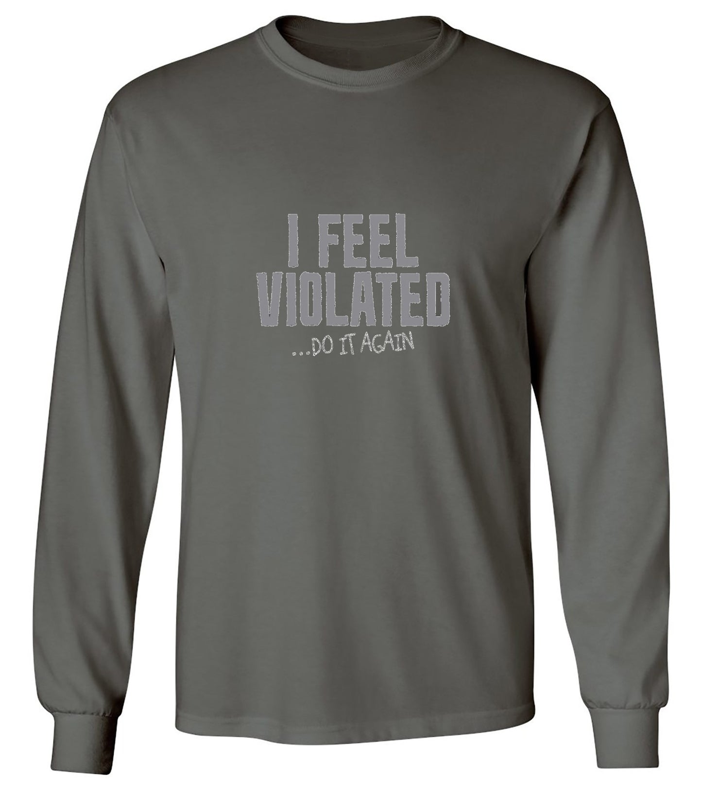 Funny T-Shirts design "I Feel Violated Do It Again - Long Sleeve"