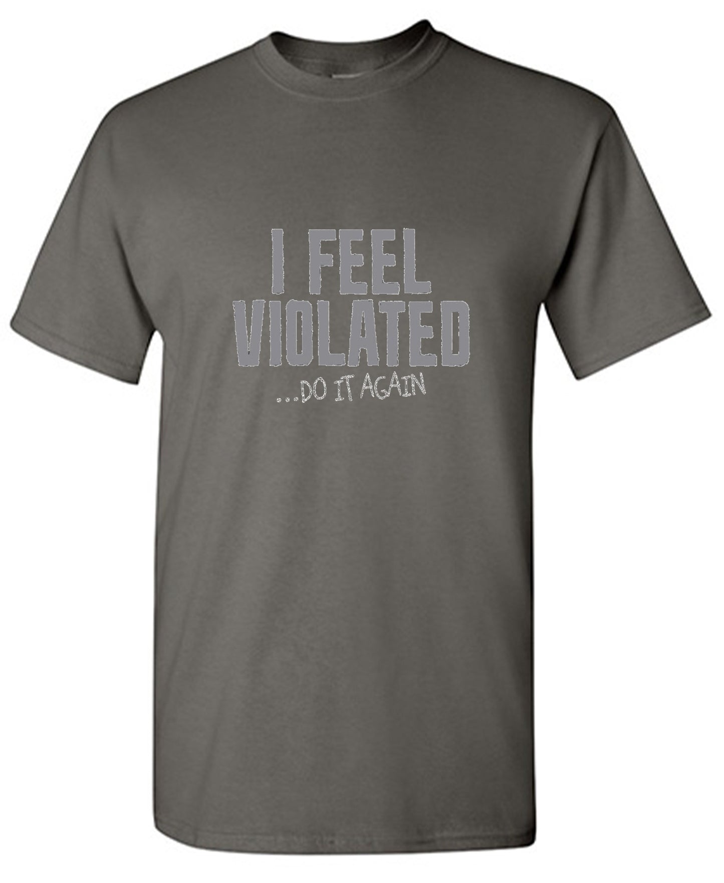 Funny T-Shirts design "I Feel Violated Do It Again"