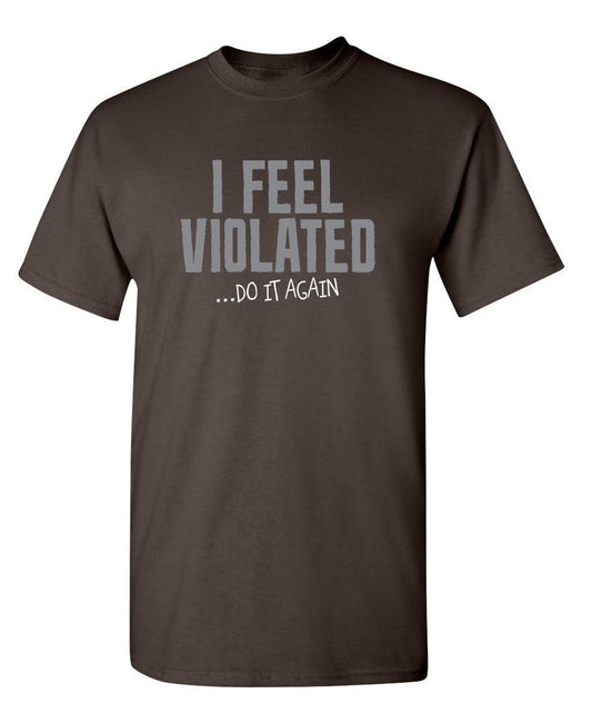 I Feel Violated Do It Again - Roadkill T-Shirts