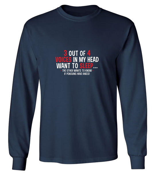 Funny T-Shirts design "3 Out Of 4 Voices In My Head Want To Sleep The Other Wants To Know If Penguins Have Knees T-Shirt - Long Sleeve"