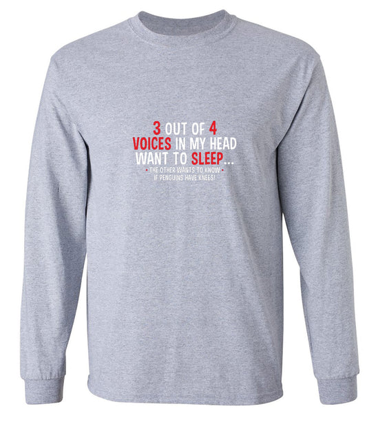 Funny T-Shirts design "3 Out Of 4 Voices In My Head Want To Sleep The Other Wants To Know If Penguins Have Knees T-Shirt - Long Sleeve"